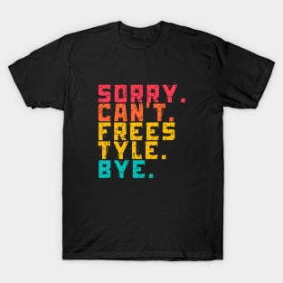 Sorry Can't Freestyle Bye T-Shirt